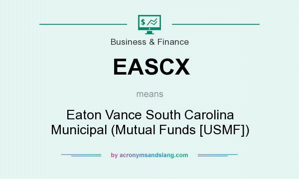 What does EASCX mean? It stands for Eaton Vance South Carolina Municipal (Mutual Funds [USMF])