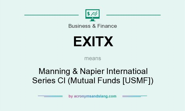 What does EXITX mean? It stands for Manning & Napier Internatioal Series Cl (Mutual Funds [USMF])