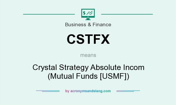 What does CSTFX mean? It stands for Crystal Strategy Absolute Incom (Mutual Funds [USMF])