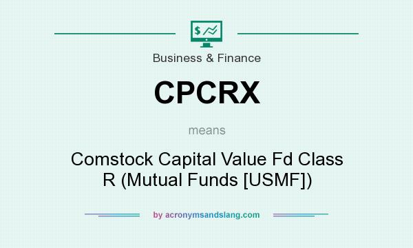 What does CPCRX mean? It stands for Comstock Capital Value Fd Class R (Mutual Funds [USMF])