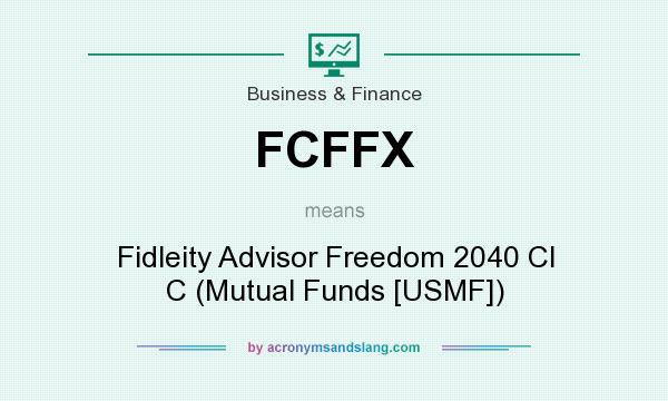 What does FCFFX mean? It stands for Fidleity Advisor Freedom 2040 Cl C (Mutual Funds [USMF])