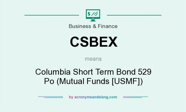 What does CSBEX mean? It stands for Columbia Short Term Bond 529 Po (Mutual Funds [USMF])
