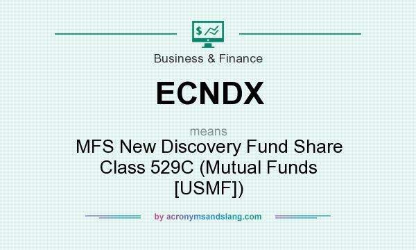 What does ECNDX mean? It stands for MFS New Discovery Fund Share Class 529C (Mutual Funds [USMF])