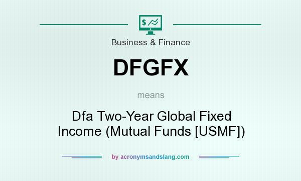 What does DFGFX mean? It stands for Dfa Two-Year Global Fixed Income (Mutual Funds [USMF])