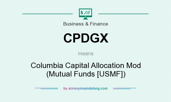 What does CPDGX mean? It stands for Columbia Capital Allocation Mod (Mutual Funds [USMF])