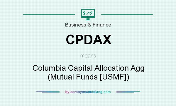 What does CPDAX mean? It stands for Columbia Capital Allocation Agg (Mutual Funds [USMF])