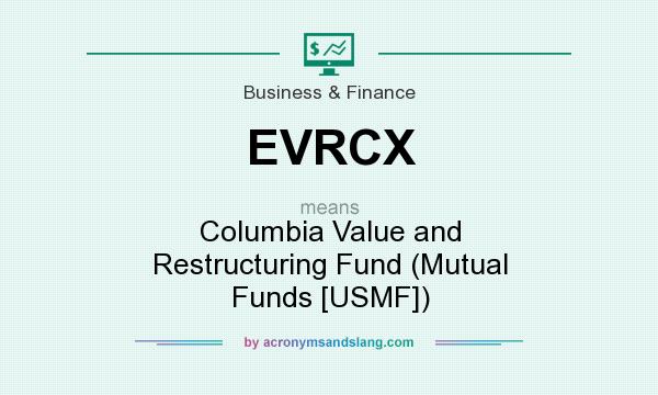 What does EVRCX mean? It stands for Columbia Value and Restructuring Fund (Mutual Funds [USMF])