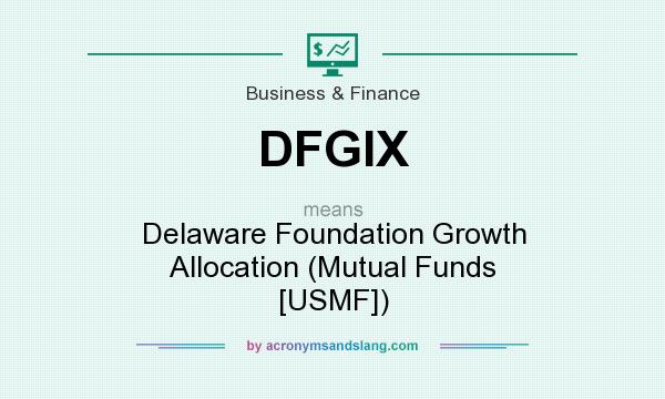 What does DFGIX mean? It stands for Delaware Foundation Growth Allocation (Mutual Funds [USMF])