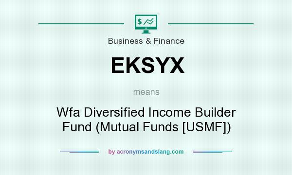 What does EKSYX mean? It stands for Wfa Diversified Income Builder Fund (Mutual Funds [USMF])