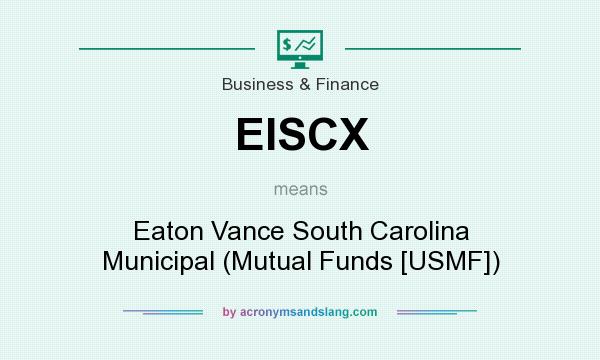 What does EISCX mean? It stands for Eaton Vance South Carolina Municipal (Mutual Funds [USMF])