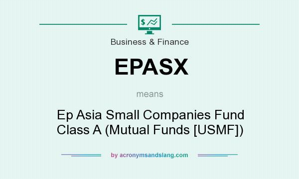 What does EPASX mean? It stands for Ep Asia Small Companies Fund Class A (Mutual Funds [USMF])