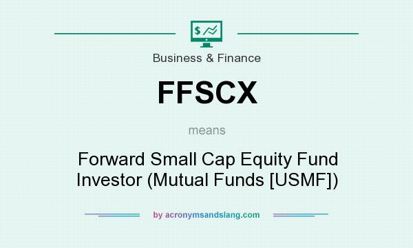What does FFSCX mean? It stands for Forward Small Cap Equity Fund Investor (Mutual Funds [USMF])