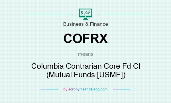 What does COFRX mean? It stands for Columbia Contrarian Core Fd Cl (Mutual Funds [USMF])
