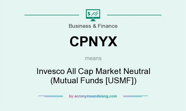 What does CPNYX mean? It stands for Invesco All Cap Market Neutral (Mutual Funds [USMF])