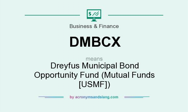 What does DMBCX mean? It stands for Dreyfus Municipal Bond Opportunity Fund (Mutual Funds [USMF])