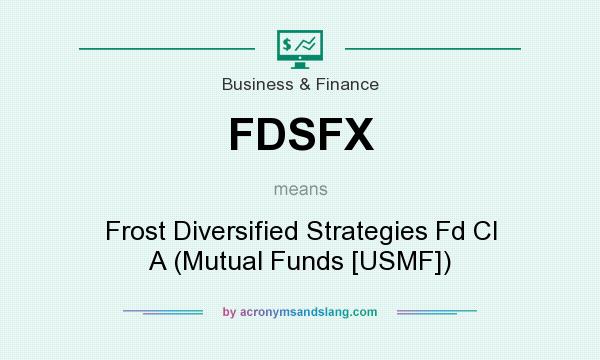 What does FDSFX mean? It stands for Frost Diversified Strategies Fd Cl A (Mutual Funds [USMF])