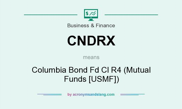 What does CNDRX mean? It stands for Columbia Bond Fd Cl R4 (Mutual Funds [USMF])