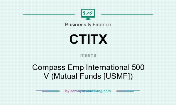 What does CTITX mean? It stands for Compass Emp International 500 V (Mutual Funds [USMF])