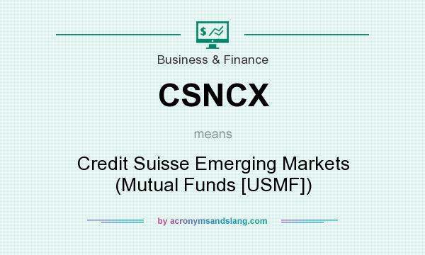 What does CSNCX mean? It stands for Credit Suisse Emerging Markets (Mutual Funds [USMF])