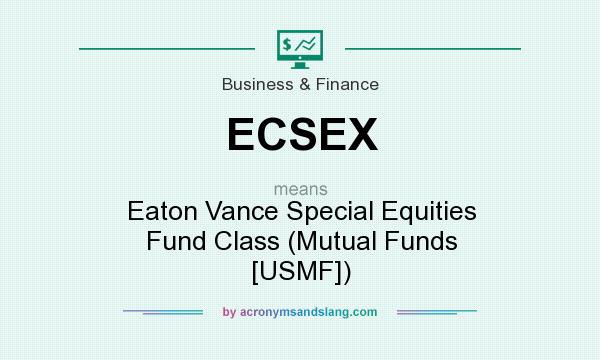 What does ECSEX mean? It stands for Eaton Vance Special Equities Fund Class (Mutual Funds [USMF])