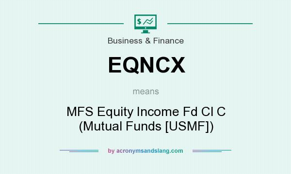 What does EQNCX mean? It stands for MFS Equity Income Fd Cl C (Mutual Funds [USMF])