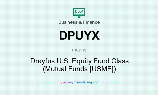 What does DPUYX mean? It stands for Dreyfus U.S. Equity Fund Class (Mutual Funds [USMF])