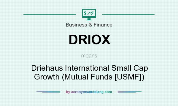 What does DRIOX mean? It stands for Driehaus International Small Cap Growth (Mutual Funds [USMF])