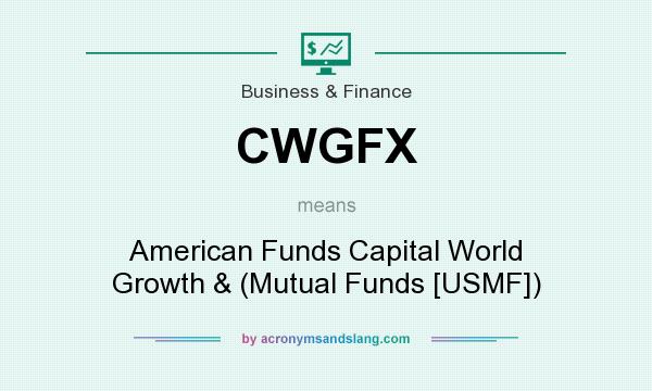 What does CWGFX mean? It stands for American Funds Capital World Growth & (Mutual Funds [USMF])