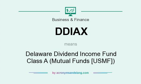What does DDIAX mean? It stands for Delaware Dividend Income Fund Class A (Mutual Funds [USMF])