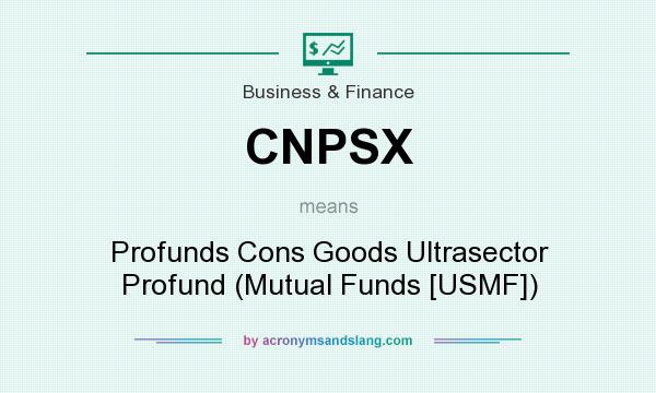 What does CNPSX mean? It stands for Profunds Cons Goods Ultrasector Profund (Mutual Funds [USMF])