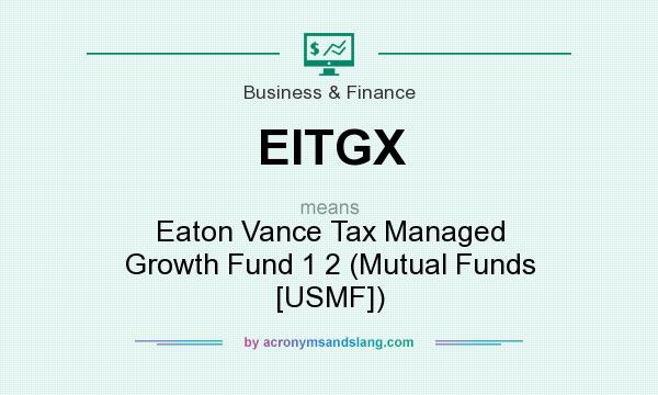 What does EITGX mean? It stands for Eaton Vance Tax Managed Growth Fund 1 2 (Mutual Funds [USMF])