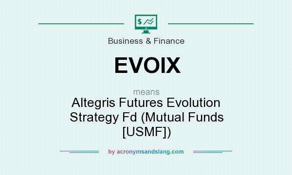What does EVOIX mean? It stands for Altegris Futures Evolution Strategy Fd (Mutual Funds [USMF])