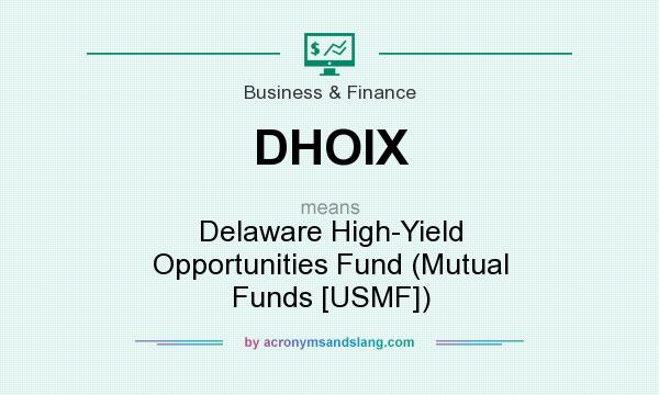 What does DHOIX mean? It stands for Delaware High-Yield Opportunities Fund (Mutual Funds [USMF])