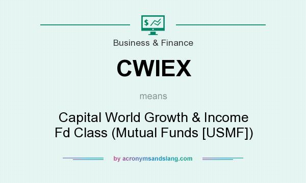 What does CWIEX mean? It stands for Capital World Growth & Income Fd Class (Mutual Funds [USMF])