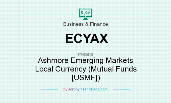 What does ECYAX mean? It stands for Ashmore Emerging Markets Local Currency (Mutual Funds [USMF])