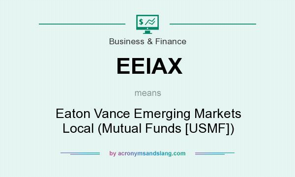 What does EEIAX mean? It stands for Eaton Vance Emerging Markets Local (Mutual Funds [USMF])