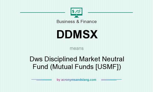 What does DDMSX mean? It stands for Dws Disciplined Market Neutral Fund (Mutual Funds [USMF])