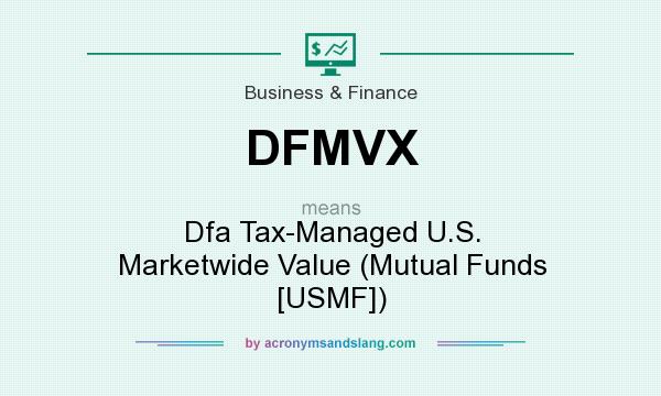 What does DFMVX mean? It stands for Dfa Tax-Managed U.S. Marketwide Value (Mutual Funds [USMF])