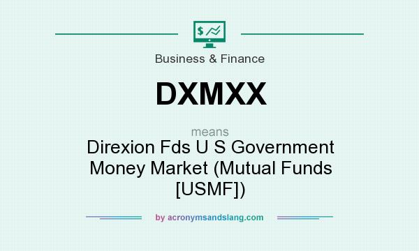 What does DXMXX mean? It stands for Direxion Fds U S Government Money Market (Mutual Funds [USMF])