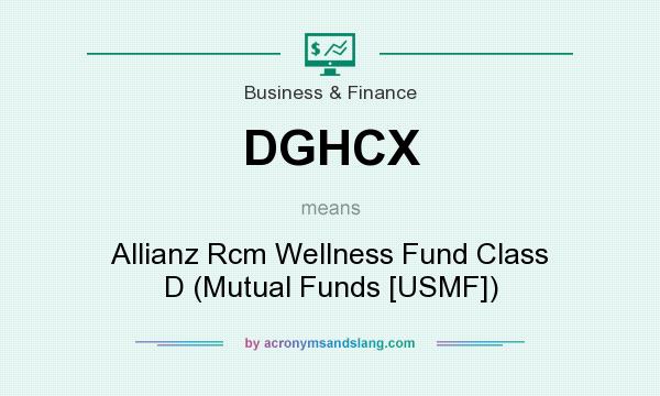 What does DGHCX mean? It stands for Allianz Rcm Wellness Fund Class D (Mutual Funds [USMF])
