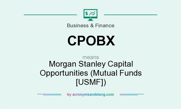 What does CPOBX mean? It stands for Morgan Stanley Capital Opportunities (Mutual Funds [USMF])