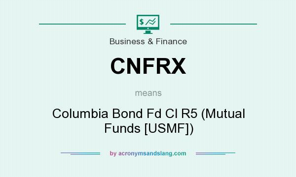 What does CNFRX mean? It stands for Columbia Bond Fd Cl R5 (Mutual Funds [USMF])