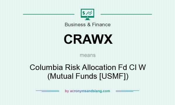 What does CRAWX mean? It stands for Columbia Risk Allocation Fd Cl W (Mutual Funds [USMF])