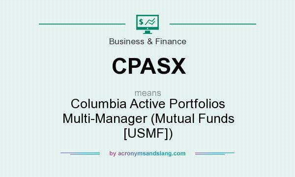 What does CPASX mean? It stands for Columbia Active Portfolios Multi-Manager (Mutual Funds [USMF])