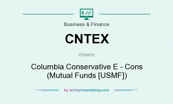 What does CNTEX mean? It stands for Columbia Conservative E - Cons (Mutual Funds [USMF])