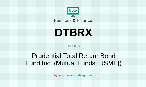 What does DTBRX mean? It stands for Prudential Total Return Bond Fund Inc. (Mutual Funds [USMF])