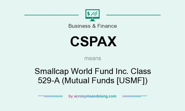 What does CSPAX mean? It stands for Smallcap World Fund Inc. Class 529-A (Mutual Funds [USMF])