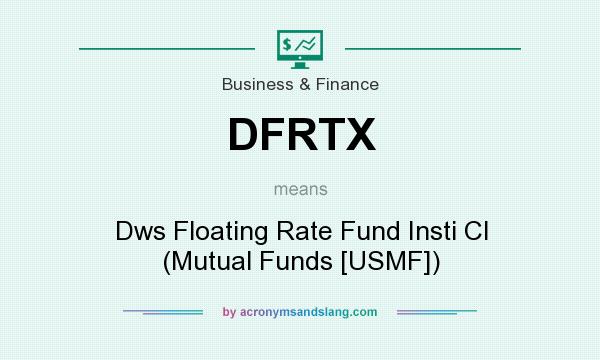 What does DFRTX mean? It stands for Dws Floating Rate Fund Insti Cl (Mutual Funds [USMF])