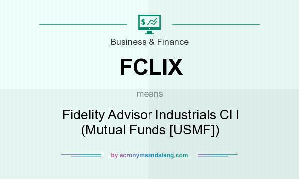 What does FCLIX mean? It stands for Fidelity Advisor Industrials Cl I (Mutual Funds [USMF])