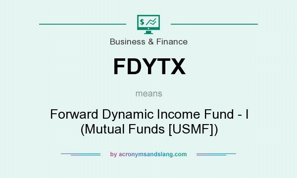 What does FDYTX mean? It stands for Forward Dynamic Income Fund - I (Mutual Funds [USMF])